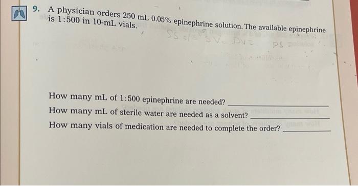 9 A Physician Orders 250 Ml 0 05 Epinephrine Solution The Available Epinephrine Is 1 500 In 10 Ml Vials Ss Ps How Ma 1