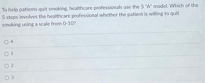 To Help Patients Quit Smoking Healthcare Professionals Use The 5 A Model Which Of The 5 Steps Involves The Healthcar 1