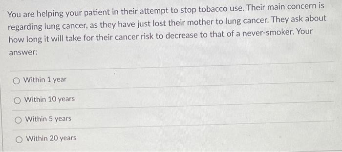 You Are Helping Your Patient In Their Attempt To Stop Tobacco Use Their Main Concern Is Regarding Lung Cancer As They 1