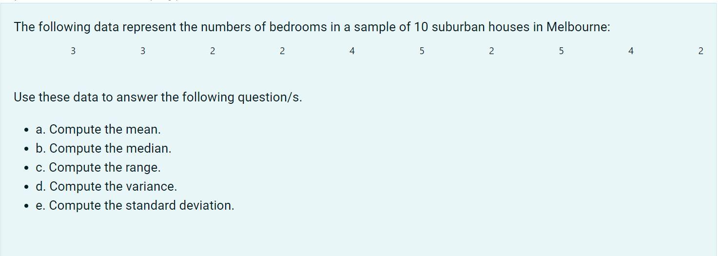 The Following Data Represent The Numbers Of Bedrooms In A Sample Of 10 Suburban Houses In Melbourne 3 3 2 2 4 5 2 5 4 2 1