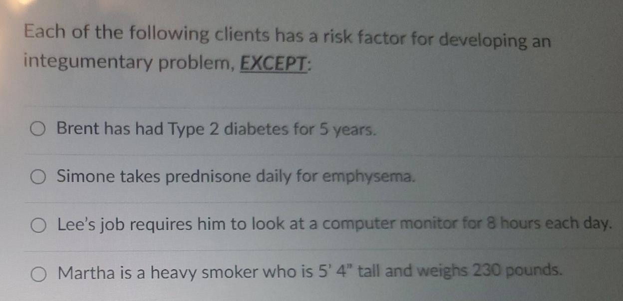 Each Of The Following Clients Has A Risk Factor For Developing An Integumentary Problem Except Brent Has Had Type 2 Di 1