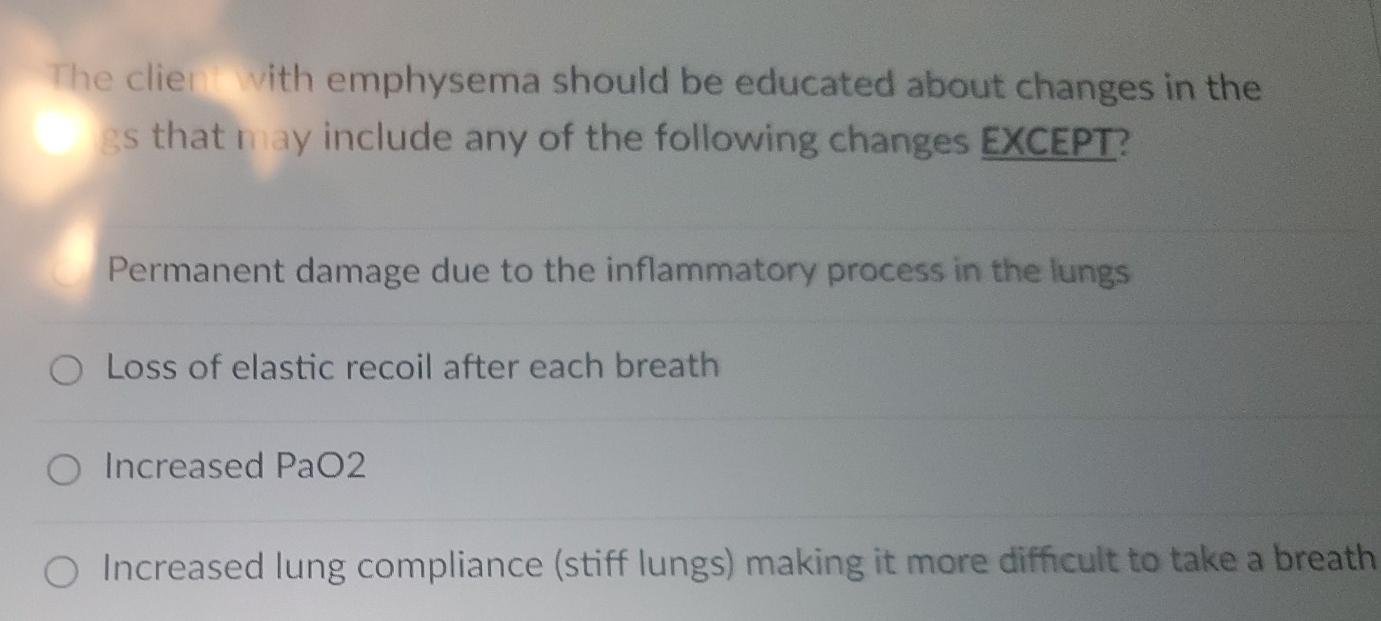 The Clients With Emphysema Should Be Educated About Changes In The Cs That May Include Any Of The Following Changes Exce 1