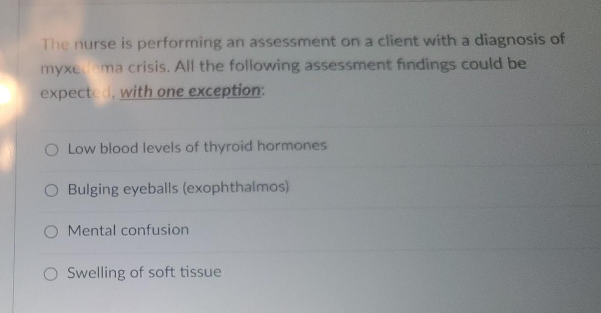 The Nurse Is Performing An Assessment On A Client With A Diagnosis Of Myxe De Ma Crisis All The Following Assessment Fi 1