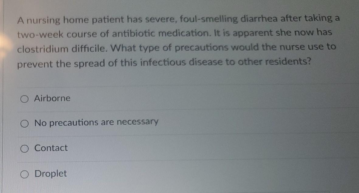 A Nursing Home Patient Has Severe Foul Smelling Diarrhea After Taking A Two Week Course Of Antibiotic Medication It Is 1
