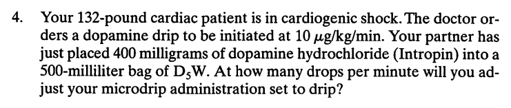 4 Your 132 Pound Cardiac Patient Is In Cardiogenic Shock The Doctor Or Ders A Dopamine Drip To Be Initiated At 10 Mg 1