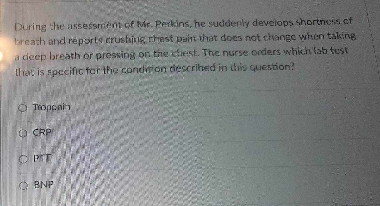 During The Assessment Of Mr Perkins He Suddenly Develops Shortness Of Breath And Reports Crushing Chest Pain That Does 1