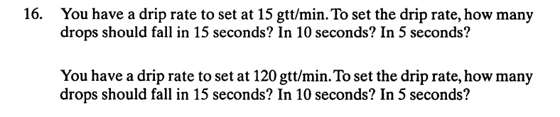 16 You Have A Drip Rate To Set At 15 Gtt Min To Set The Drip Rate How Many Drops Should Fall In 15 Seconds In 10 Sec 1