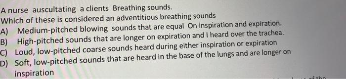 A Nurse Auscultating A Clients Breathing Sounds Which Of These Is Considered An Adventitious Breathing Sounds A Medium 1