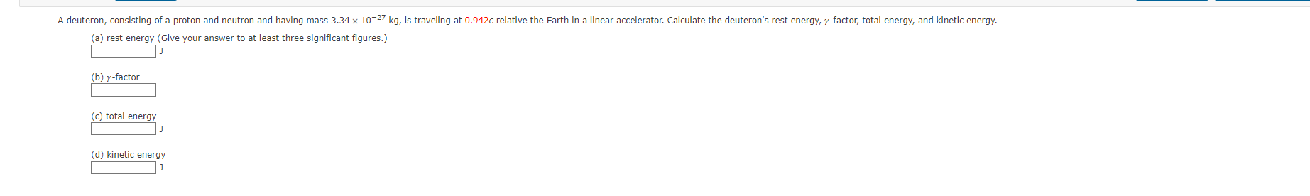 A Deuteron Consisting Of A Proton And Neutron And Having Mass 3 34 X 10 27 Kg Is Traveling At 0 942c Relative The Eart 1