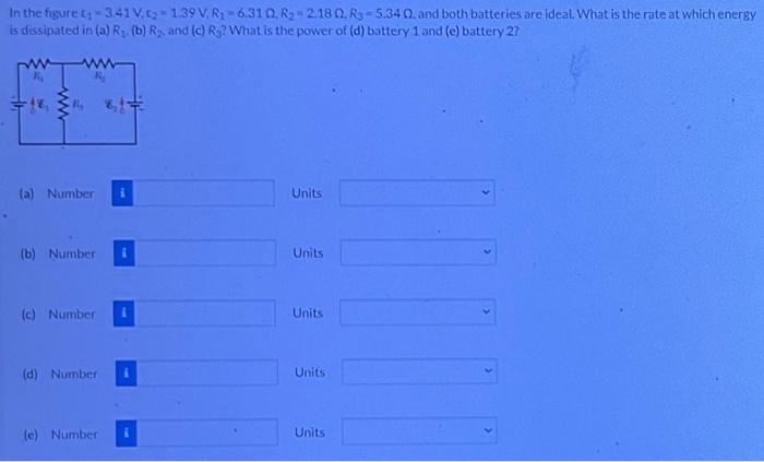 In The Figure 3 41 V 12 139v R 6 310 R2 2 18 0 R3 5 340 And Both Batteries Are Ideal What Is The Rate At Whic 1
