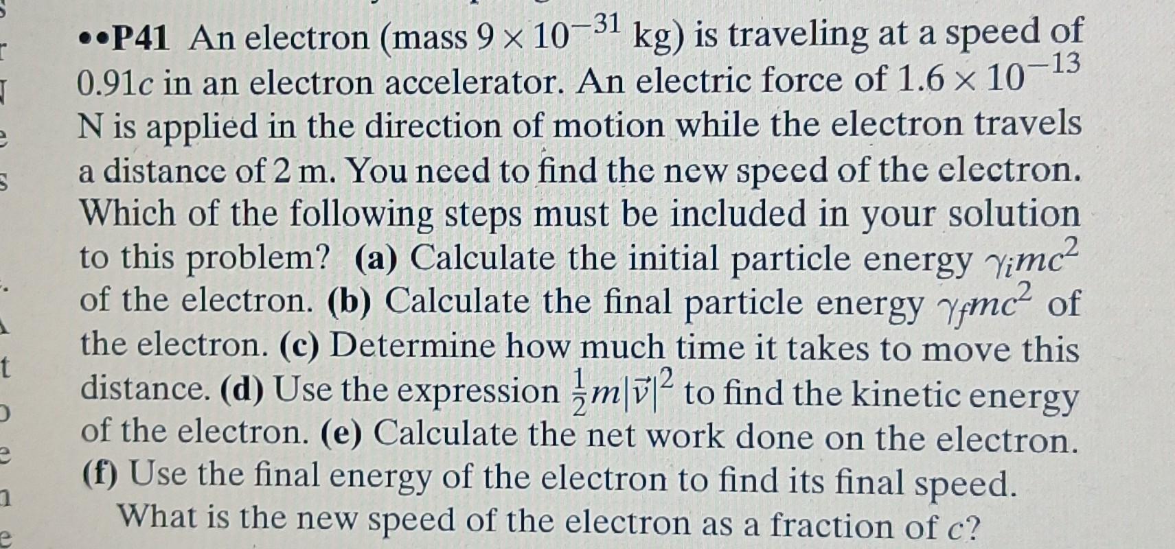 R 13 7 E 3 P41 An Electron Mass 9 X 10 31 Kg Is Traveling At A Speed Of 0 91c In An Electron Accelerator An Electr 1