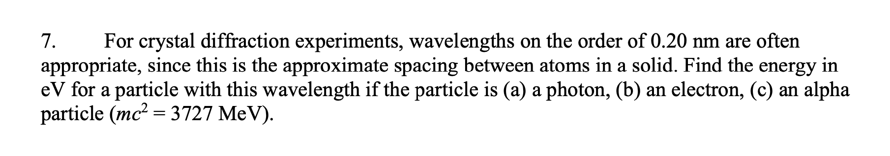 7 For Crystal Diffraction Experiments Wavelengths On The Order Of 0 20 Nm Are Often Appropriate Since This Is The App 1