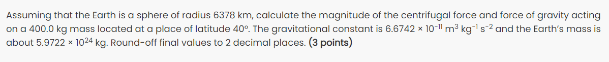 Assuming That The Earth Is A Sphere Of Radius 6378 Km Calculate The Magnitude Of The Centrifugal Force And Force Of Gra 1