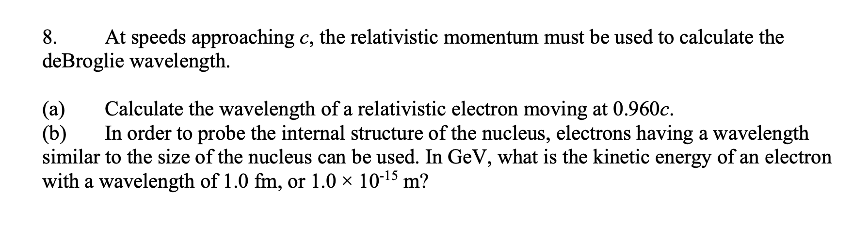 8 At Speeds Approaching C The Relativistic Momentum Must Be Used To Calculate The Debroglie Wavelength A A Calculat 1
