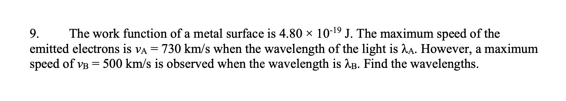 9 The Work Function Of A Metal Surface Is 4 80 X 10 19 J The Maximum Speed Of The Emitted Electrons Is Va 730 Km S W 1