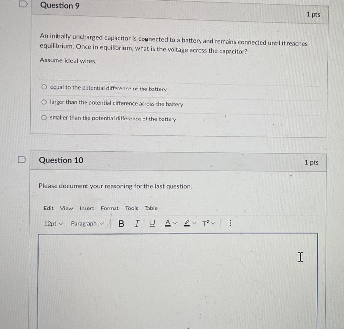 D Question 9 1 Pts An Initially Uncharged Capacitor Is Coenected To A Battery And Remains Connected Until It Reaches Equ 1