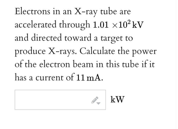 A Electrons In An X Ray Tube Are Accelerated Through 1 01 10 Kv And Directed Toward A Target To Produce X Rays Calcul 1