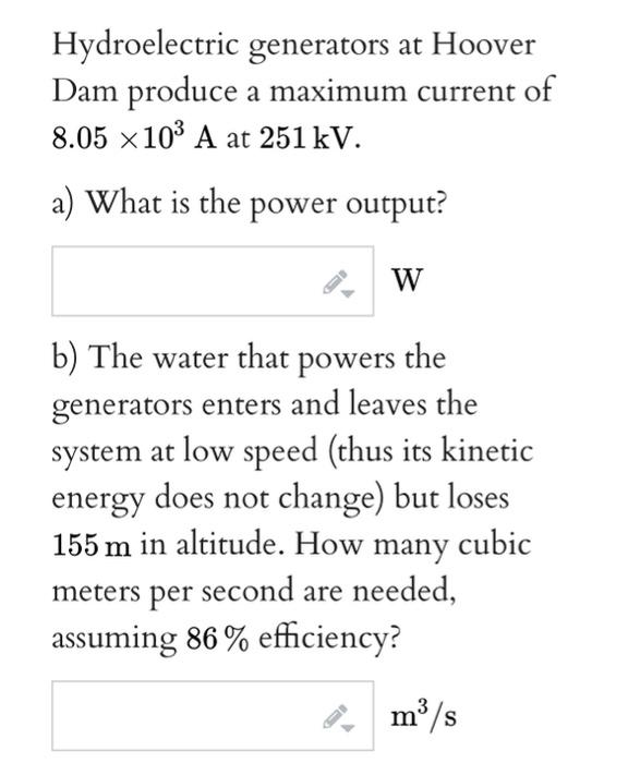 Hydroelectric Generators At Hoover Dam Produce A Maximum Current Of 8 05 X103 A At 251 Kv A What Is The Power Output 1