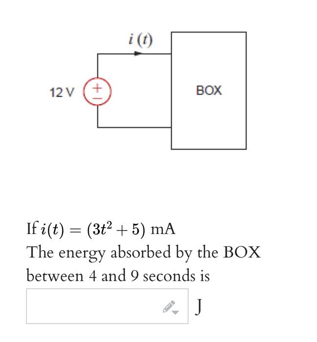 I T 12 V V Box If I T 3t 5 Ma The Energy Absorbed By The Box Between 4 And 9 Seconds Is J 1