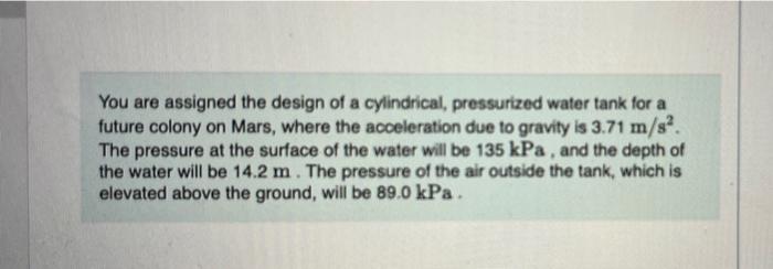 You Are Assigned The Design Of A Cylindrical Pressurized Water Tank For A Future Colony On Mars Where The Acceleration 1