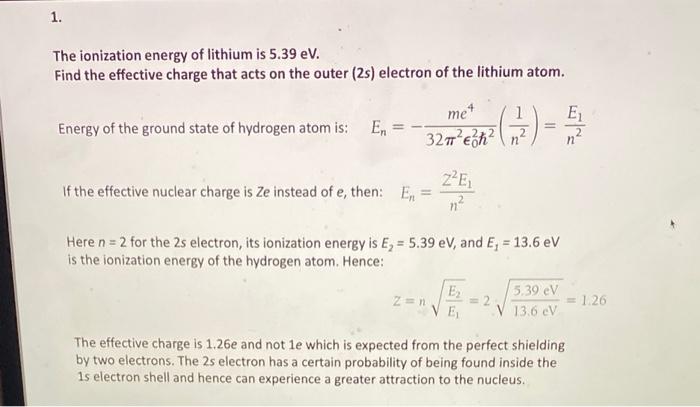 1 The Ionization Energy Of Lithium Is 5 39 Ev Find The Effective Charge That Acts On The Outer 2s Electron Of The Li 1
