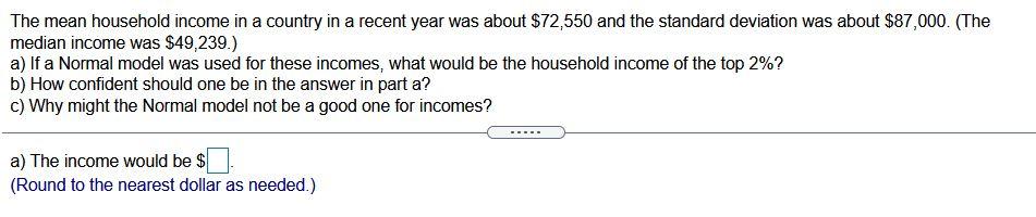 The Mean Household Income In A Country In A Recent Year Was About 72 550 And The Standard Deviation Was About 87 000 1