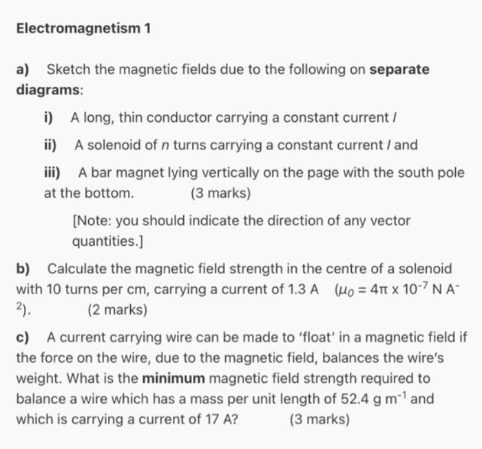 Electromagnetism 1 A Sketch The Magnetic Fields Due To The Following On Separate Diagrams I A Long Thin Conductor Ca 1