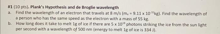 1 10 Pts Plank S Hypothesis And De Broglie Wavelength A Find The Wavelength Of An Electron That Travels At 8 M S M 1