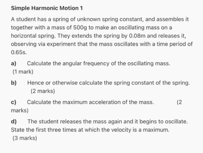 Simple Harmonic Motion 1 A Student Has A Spring Of Unknown Spring Constant And Assembles It Together With A Mass Of 500 1