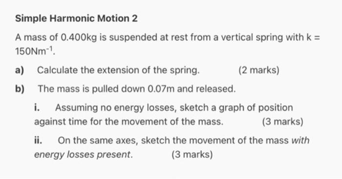 Simple Harmonic Motion 2 A Mass Of 0 400kg Is Suspended At Rest From A Vertical Spring With K 150nm 1 A Calculate The 1