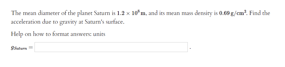 The Mean Diameter Of The Planet Saturn Is 1 2 X 108 M And Its Mean Mass Density Is 0 69 G Cm Find The Acceleration Du 1