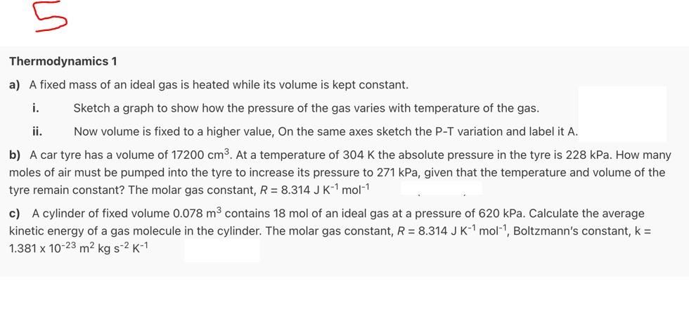 5 Thermodynamics 1 A A Fixed Mass Of An Ideal Gas Is Heated While Its Volume Is Kept Constant I Sketch A Graph To Sho 1