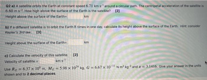 Q2 A A Satellite Orbits The Earth At Constant Speed 6 71 Km S Around A Circular Path The Centripetal Acceleration Of T 1