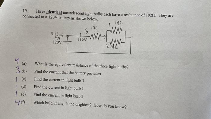 19 Three Identical Incandescent Light Bulbs Each Have A Resistance Of 19292 They Are Connected To A 120v Battery As Sh 1