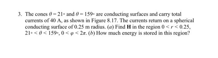 3 The Cones 0 21and 0 159 Are Conducting Surfaces And Carry Total Currents Of 40 A As Shown In Figure 8 17 The 1