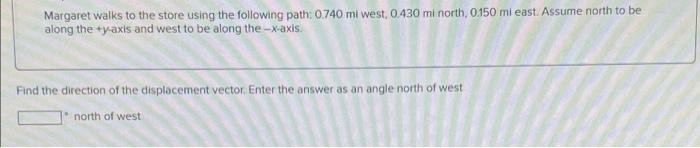 Margaret Walks To The Store Using The Following Path 0 740 Mi West 0 430 Minorth 0150 Mi East Assume North To Be Alo 1