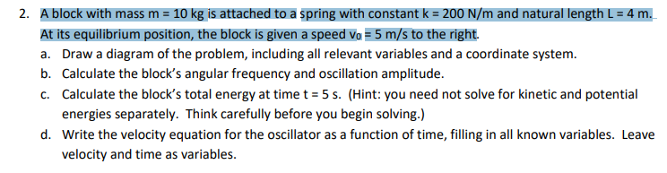2 A Block With Mass M 10 Kg Is Attached To A Spring With Constant K 200 N M And Natural Length L 4 M At Its Equi 1