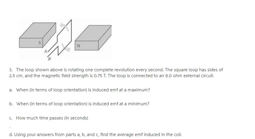 N 3 The Loop Shown Above Is Rotating One Complete Revolution Every Second The Square Loop Has Sides Of 2 5 Cm And The 1