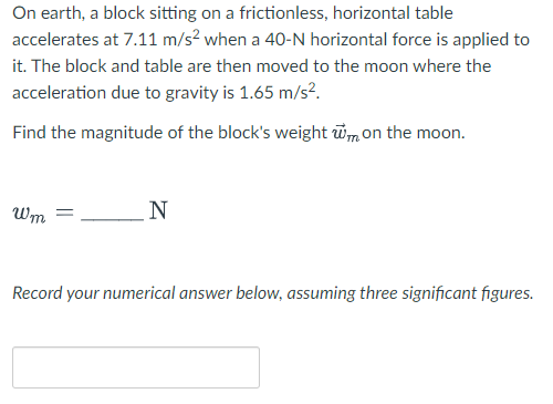 On Earth A Block Sitting On A Frictionless Horizontal Table Accelerates At 7 11 M S2 When A 40 N Horizontal Force Is A 1