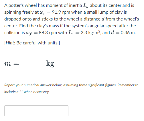 A Potter S Wheel Has Moment Of Inertia Iy About Its Center And Is Spinning Freely At W 91 9 Rpm When A Small Lump Of 1