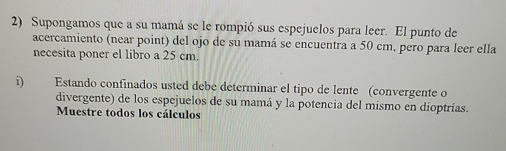 2 Supongamos Que A Su Mama Se Le Rompio Sus Espejuelos Para Leer El Punto De Acercamiento Near Point Del Ojo De Su M 1