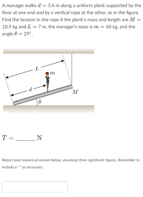 A Manager Walks D 3 4 M Along A Uniform Plank Supported By The Floor At One End And By A Vertical Rope At The Other A 1