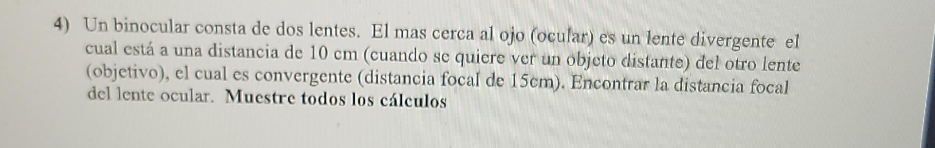 4 Un Binocular Consta De Dos Lentes El Mas Cerca Al Ojo Ocular Es Un Lente Divergente El Cual Esta A Una Distancia D 1