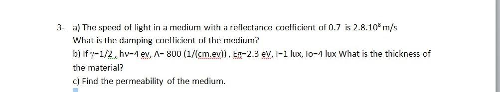 3 A The Speed Of Light In A Medium With A Reflectance Coefficient Of 0 7 Is 2 8 108 M S A What Is The Damping Coeffici 1