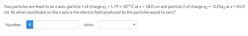 Two Particles Are Fixed To An X Axis Particle 1 Of Charge 91 1 79108 Catx 18 0 Cm And Particle 2 Of Charge 92 3 2 1