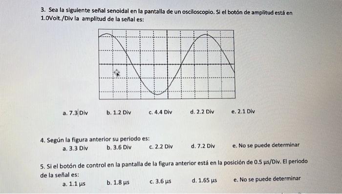 3 Sea La Siguiente Senal Senoidal En La Pantalla De Un Osciloscopio Si El Boton De Amplitud Esta En 1 0volt Div La Am 1