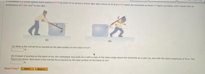 A Contestant In A Winter Games Event Pushes A 57 0 Kg Block Of Ice Across A Frozen Take With A Force Of 25 N 240 Below T 1