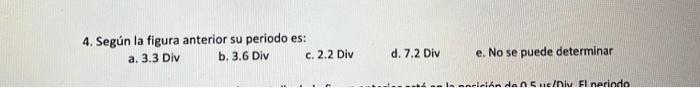 4 Segun La Figura Anterior Su Periodo Es A 3 3 Div B 3 6 Div C 2 2 Div D 7 2 Div E No Se Puede Determinar Inanici 2