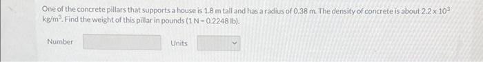 One Of The Concrete Pillars That Supports A House Is 1 8 M Tall And Has A Radius Of 0 38 M The Density Of Concrete Is A 1