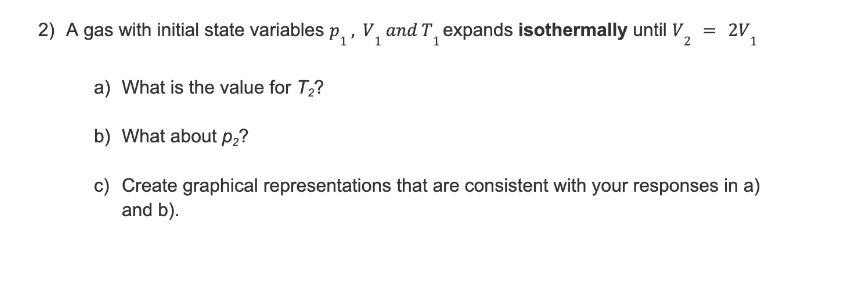 2 A Gas With Initial State Variables P V And T Expands Isothermally Until V2 2v 1 A What Is The Value For T B 1